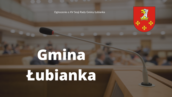 Ogłoszenie o XV Sesji Rady Gminy Łubianka
