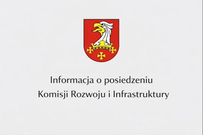 Informacja o posiedzeniu Komisji Rozwoju i Infrastruktury